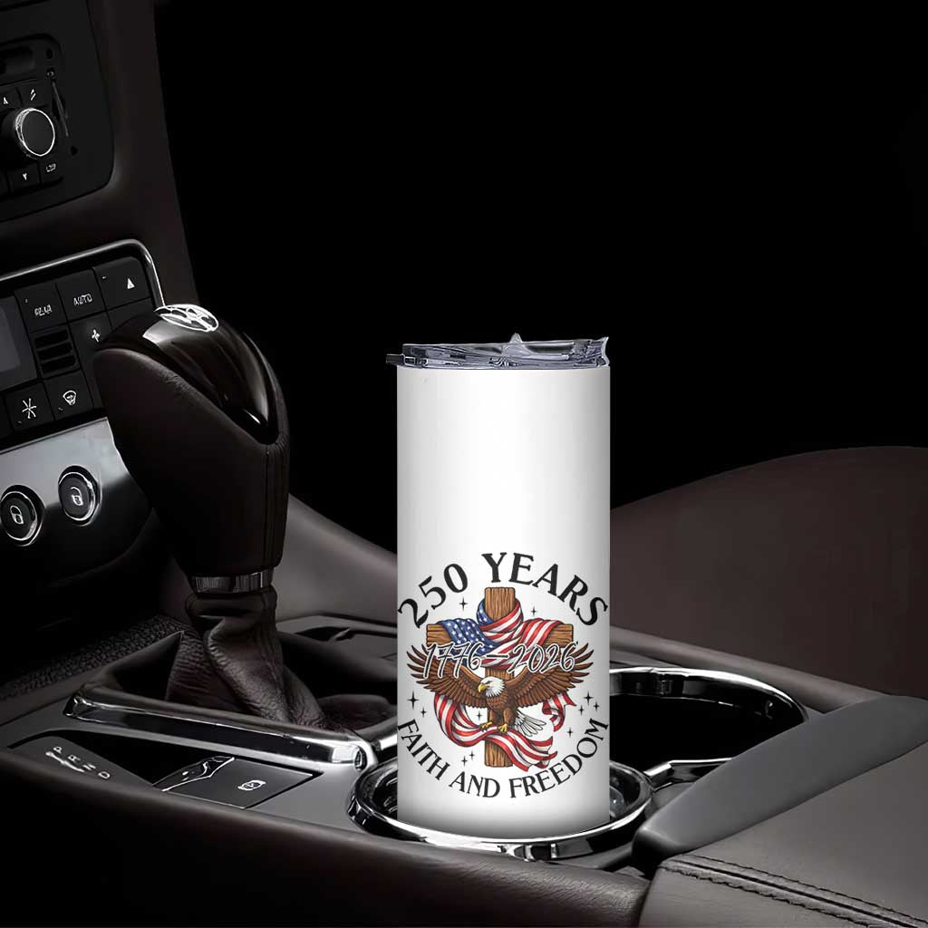 250 Years Faith And Freedom Skinny Tumbler Patriotic Christian Eagle TS12 Print Your Wear