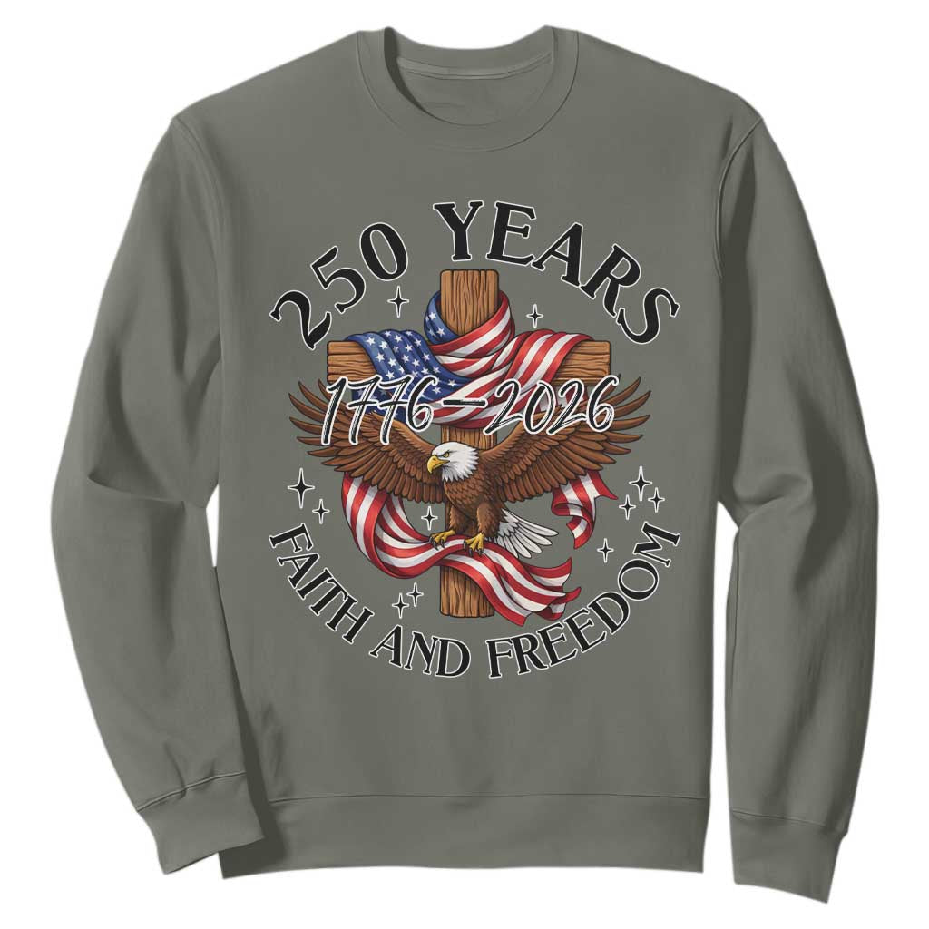 250 Years Faith And Freedom Sweatshirt Patriotic Christian Eagle TS12 Military Green Print Your Wear