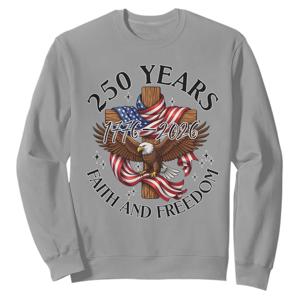 250 Years Faith And Freedom Sweatshirt Patriotic Christian Eagle TS12 Sport Gray Print Your Wear
