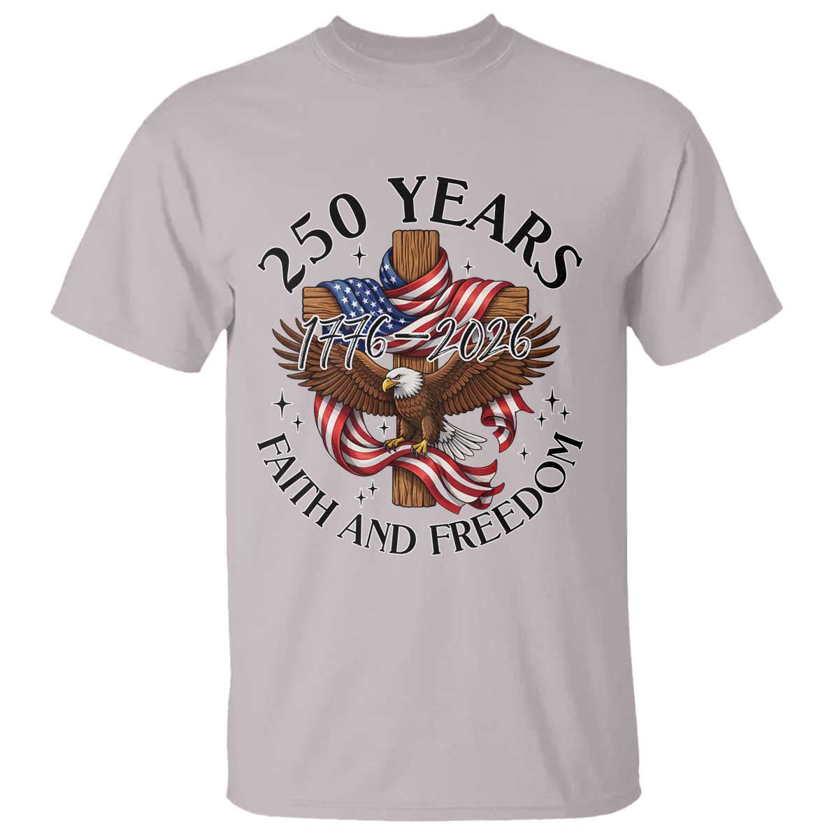 250 Years Faith And Freedom T Shirt Patriotic Christian Eagle TS12 Ice Gray Print Your Wear