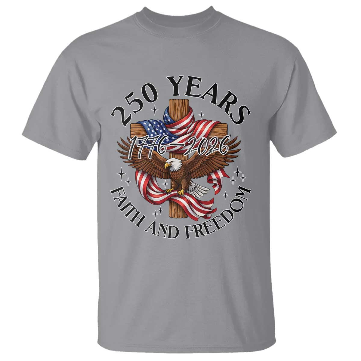 250 Years Faith And Freedom T Shirt Patriotic Christian Eagle TS12 Sport Gray Print Your Wear