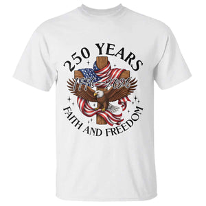 250 Years Faith And Freedom T Shirt Patriotic Christian Eagle TS12 White Print Your Wear