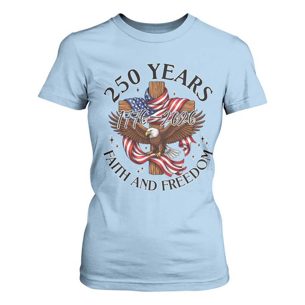 250 Years Faith And Freedom T Shirt For Women Patriotic Christian Eagle TS12 Light Blue Print Your Wear