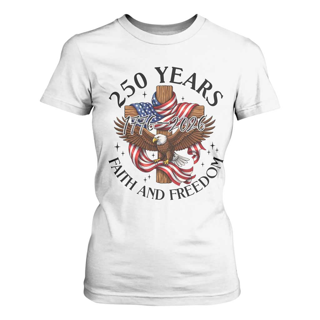 250 Years Faith And Freedom T Shirt For Women Patriotic Christian Eagle TS12 White Print Your Wear