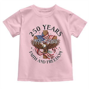 250 Years Faith And Freedom Toddler T Shirt Patriotic Christian Eagle TS12 Light Pink Print Your Wear