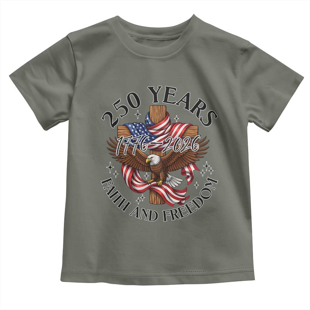 250 Years Faith And Freedom Toddler T Shirt Patriotic Christian Eagle TS12 Military Green Print Your Wear