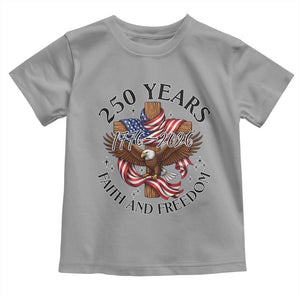 250 Years Faith And Freedom Toddler T Shirt Patriotic Christian Eagle TS12 Sport Gray Print Your Wear