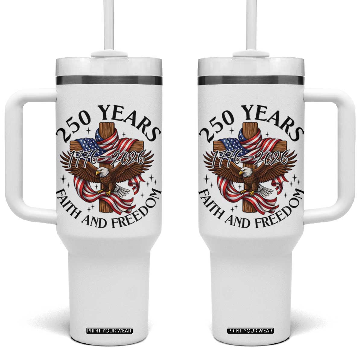 250 Years Faith And Freedom Tumbler With Handle Patriotic Christian Eagle TS12 One Size: 40 oz White Print Your Wear