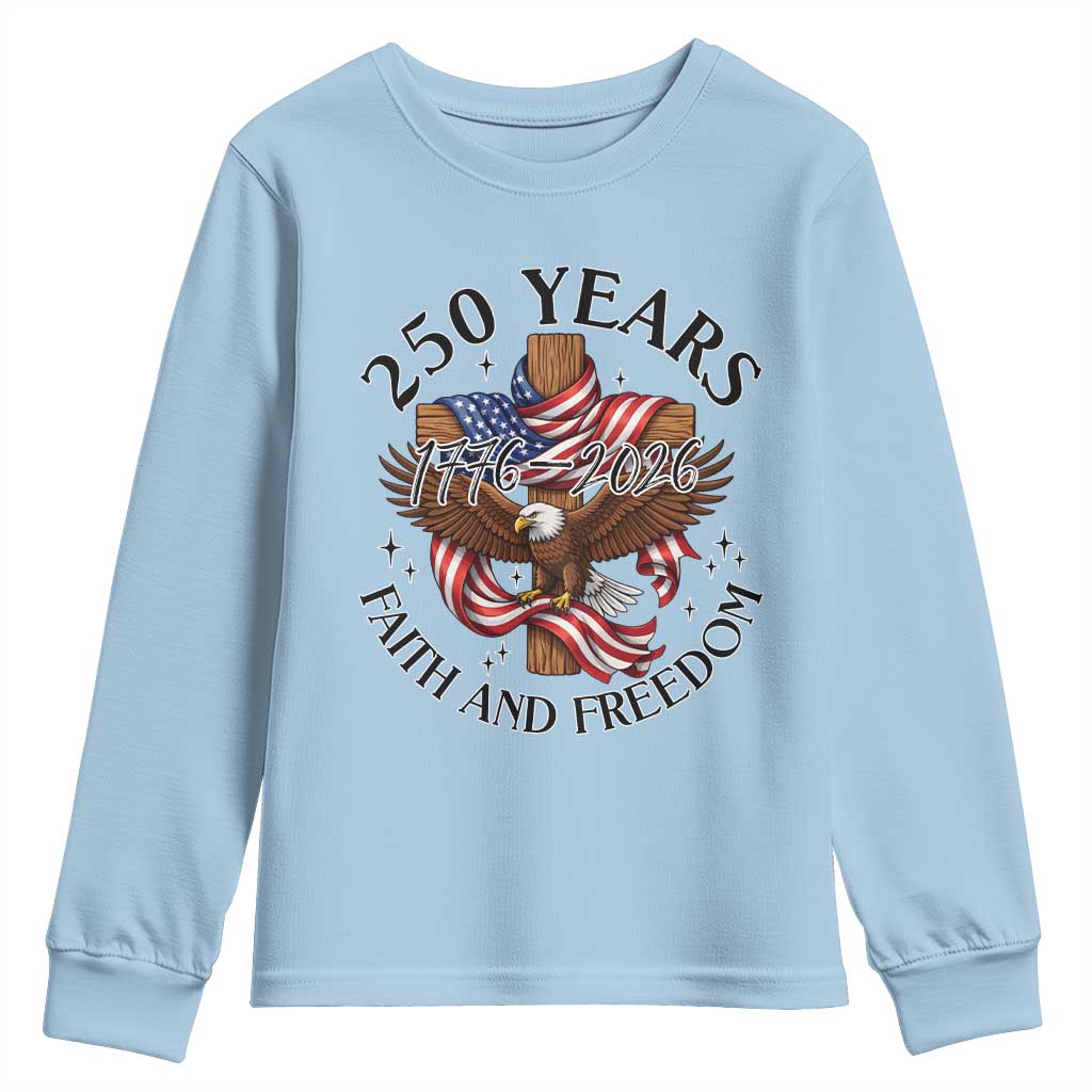 250 Years Faith And Freedom Youth Sweatshirt Patriotic Christian Eagle TS12 Light Blue Print Your Wear