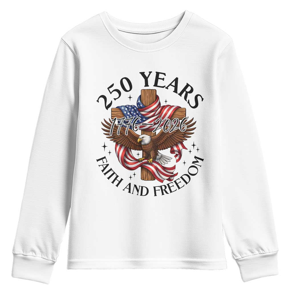 250 Years Faith And Freedom Youth Sweatshirt Patriotic Christian Eagle TS12 White Print Your Wear