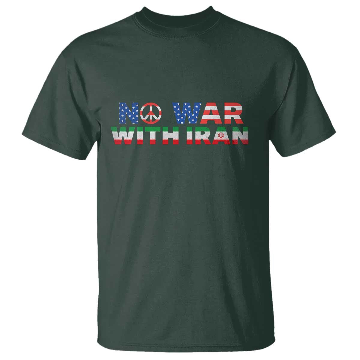 No War USA Iran Flag T Shirt Iranian Freedom Peace Advocate Gift TS12 Dark Forest Green Print Your Wear