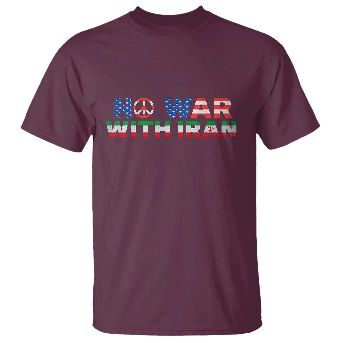 No War USA Iran Flag T Shirt Iranian Freedom Peace Advocate Gift TS12 Maroon Print Your Wear
