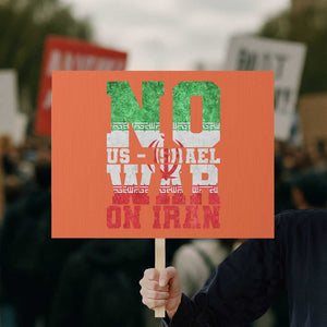 No Us Israel War On Iran Protest Sign Anti War Political Protest Statement TS12 Horizontal 18" × 24" Orange Print Your Wear
