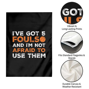 Funny Basketball Quote Garden Flag I Have Got 5 Fouls And I Am Not Afraid To Use Them TS12 Print Your Wear