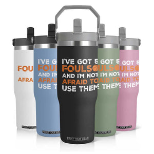 Funny Basketball Quote Flip Straw Tumbler I Have Got 5 Fouls And I Am Not Afraid To Use Them TS12 Print Your Wear