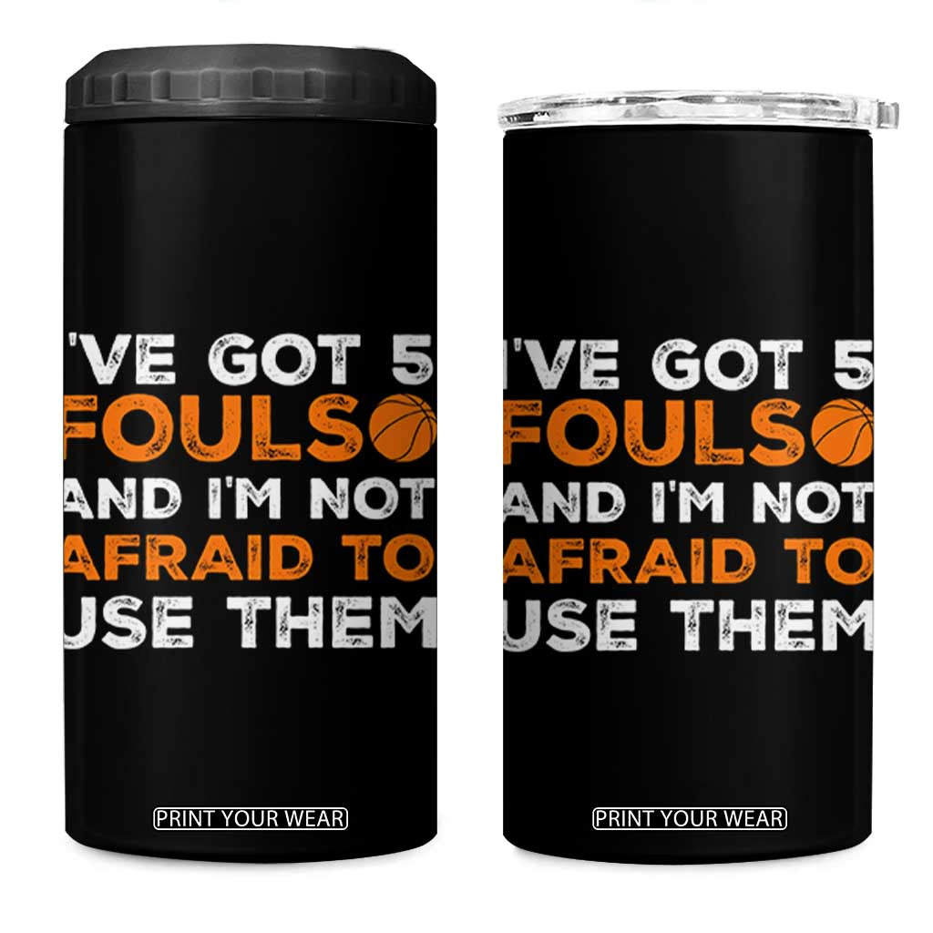 Funny Basketball Quote 4 in 1 Can Cooler Tumbler I Have Got 5 Fouls And I Am Not Afraid To Use Them TS12 One Size: 16 oz Black Print Your Wear