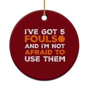 Funny Basketball Quote Ceramic Ornament I Have Got 5 Fouls And I Am Not Afraid To Use Them TS12 1pc Red Print Your Wear
