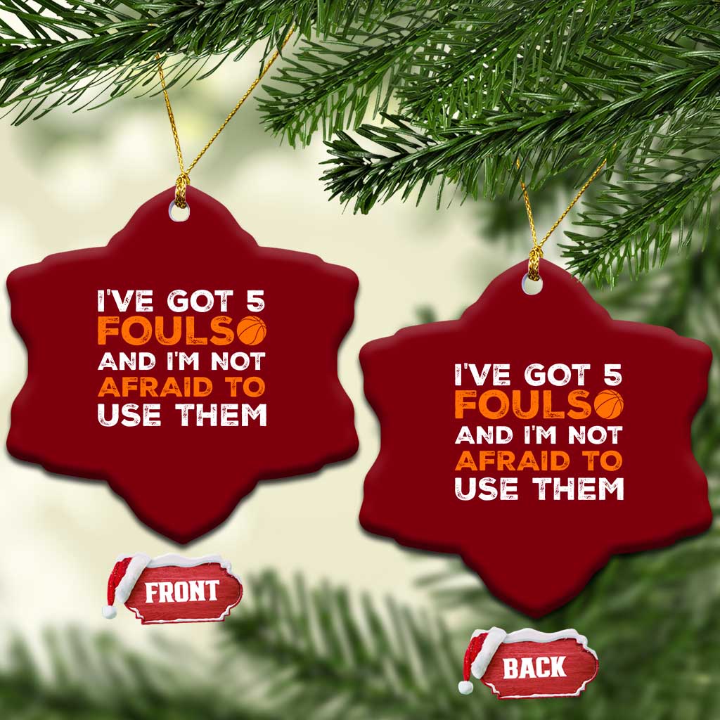 Funny Basketball Quote Ceramic Ornament I Have Got 5 Fouls And I Am Not Afraid To Use Them TS12 Print Your Wear