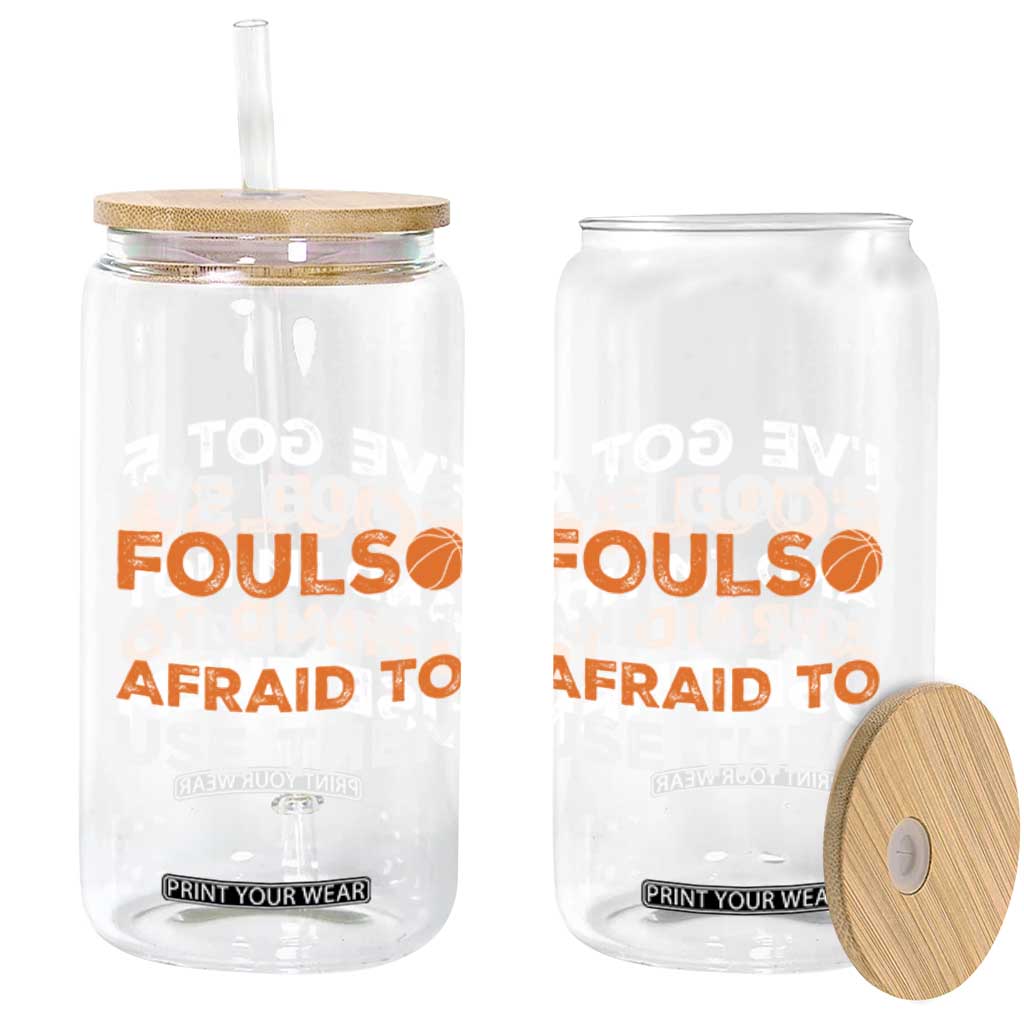 Funny Basketball Quote Glass Can I Have Got 5 Fouls And I Am Not Afraid To Use Them TS12 Print Your Wear