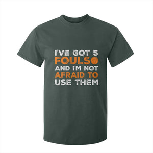 Funny Basketball Quote T Shirt For Kid I Have Got 5 Fouls And I Am Not Afraid To Use Them TS12 Dark Forest Green Print Your Wear