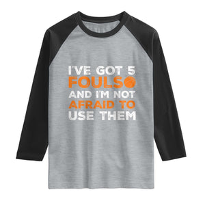 Funny Basketball Quote Raglan Shirt I Have Got 5 Fouls And I Am Not Afraid To Use Them TS12 Heather Gray Black Print Your Wear