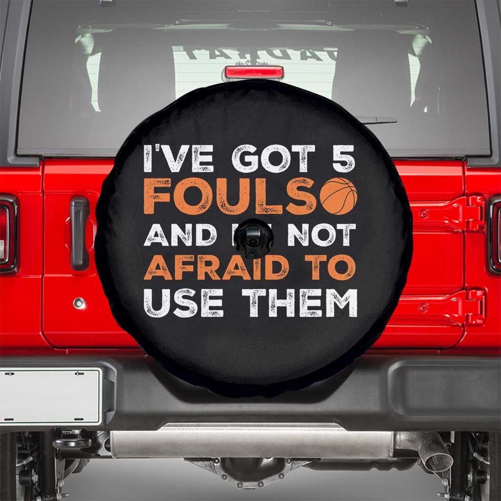 Funny Basketball Quote Spare Tire Cover I Have Got 5 Fouls And I Am Not Afraid To Use Them TS12 Black Print Your Wear