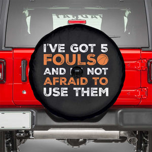 Funny Basketball Quote Spare Tire Cover I Have Got 5 Fouls And I Am Not Afraid To Use Them TS12 Black Print Your Wear