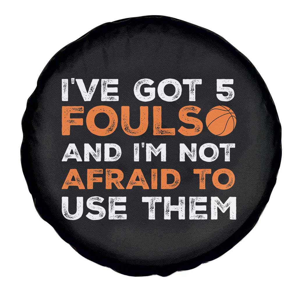 Funny Basketball Quote Spare Tire Cover I Have Got 5 Fouls And I Am Not Afraid To Use Them TS12 Print Your Wear