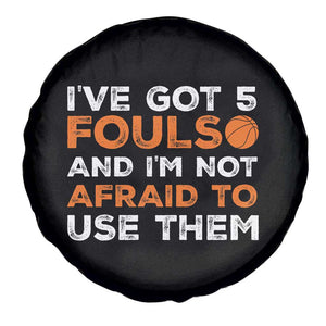 Funny Basketball Quote Spare Tire Cover I Have Got 5 Fouls And I Am Not Afraid To Use Them TS12 Print Your Wear