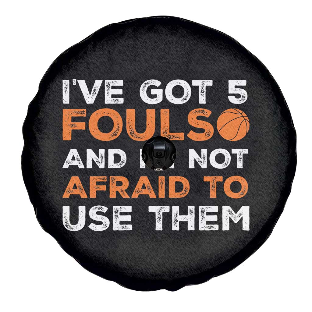 Funny Basketball Quote Spare Tire Cover I Have Got 5 Fouls And I Am Not Afraid To Use Them TS12 Print Your Wear