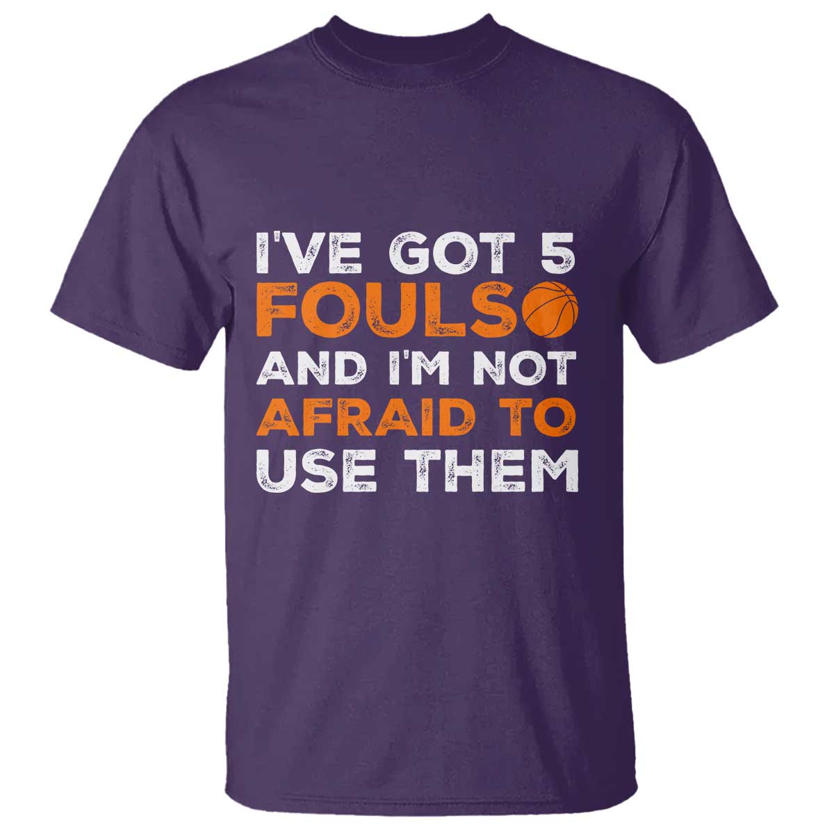 Funny Basketball Quote T Shirt I Have Got 5 Fouls And I Am Not Afraid To Use Them TS12 Purple Print Your Wear