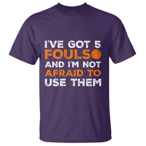 Funny Basketball Quote T Shirt I Have Got 5 Fouls And I Am Not Afraid To Use Them TS12 Purple Print Your Wear