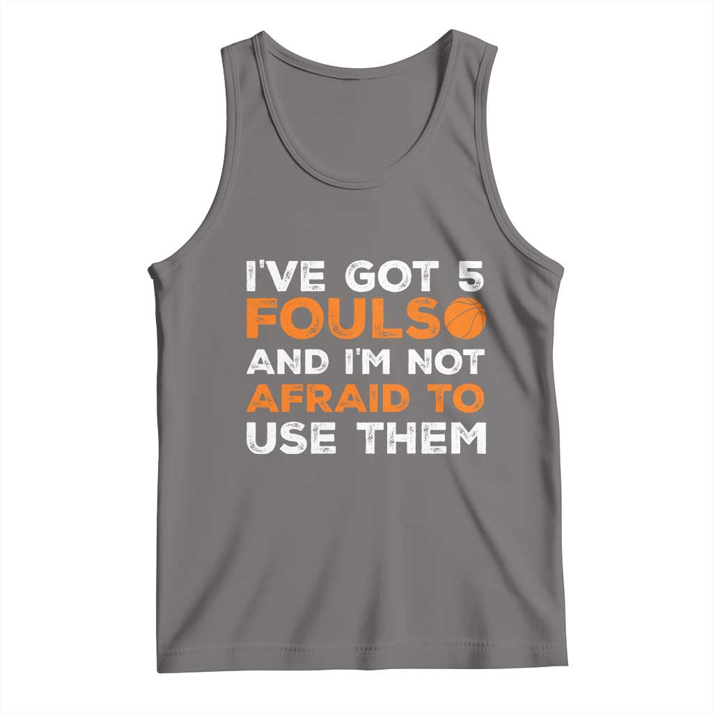 Funny Basketball Quote Tank Top I Have Got 5 Fouls And I Am Not Afraid To Use Them TS12 Deep Heather Print Your Wear