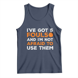 Funny Basketball Quote Tank Top I Have Got 5 Fouls And I Am Not Afraid To Use Them TS12 Navy Print Your Wear