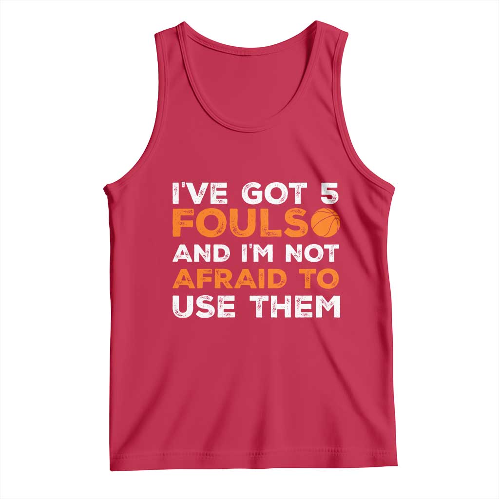 Funny Basketball Quote Tank Top I Have Got 5 Fouls And I Am Not Afraid To Use Them TS12 Red Print Your Wear