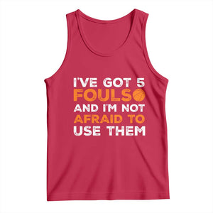 Funny Basketball Quote Tank Top I Have Got 5 Fouls And I Am Not Afraid To Use Them TS12 Red Print Your Wear