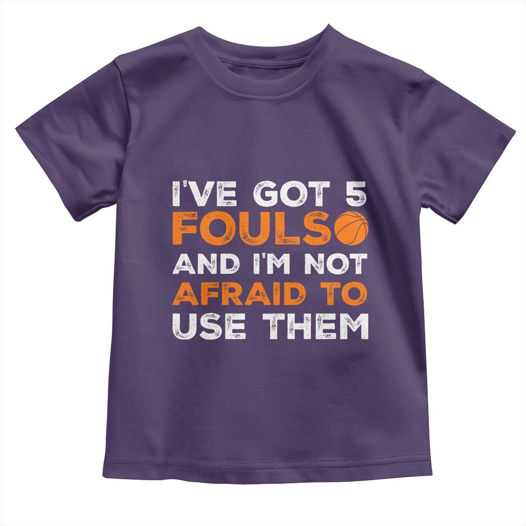 Funny Basketball Quote Toddler T Shirt I Have Got 5 Fouls And I Am Not Afraid To Use Them TS12 Purple Print Your Wear