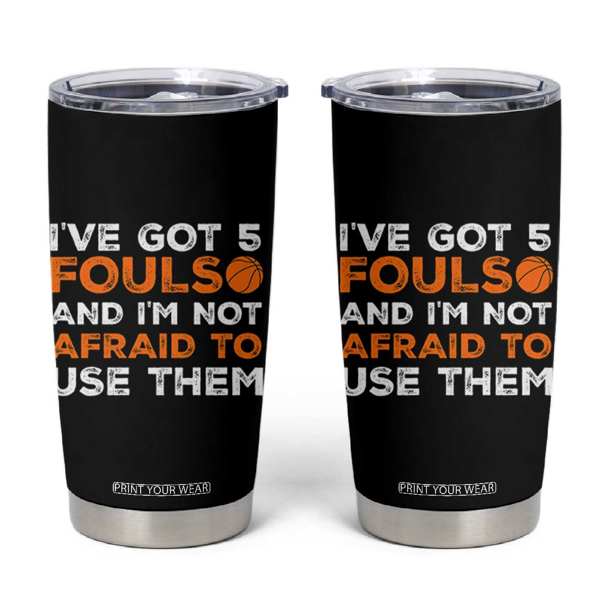 Funny Basketball Quote Tumbler Cup I Have Got 5 Fouls And I Am Not Afraid To Use Them TS12 Black Print Your Wear