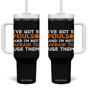 Funny Basketball Quote Tumbler With Handle I Have Got 5 Fouls And I Am Not Afraid To Use Them TS12 One Size: 40 oz Black Print Your Wear
