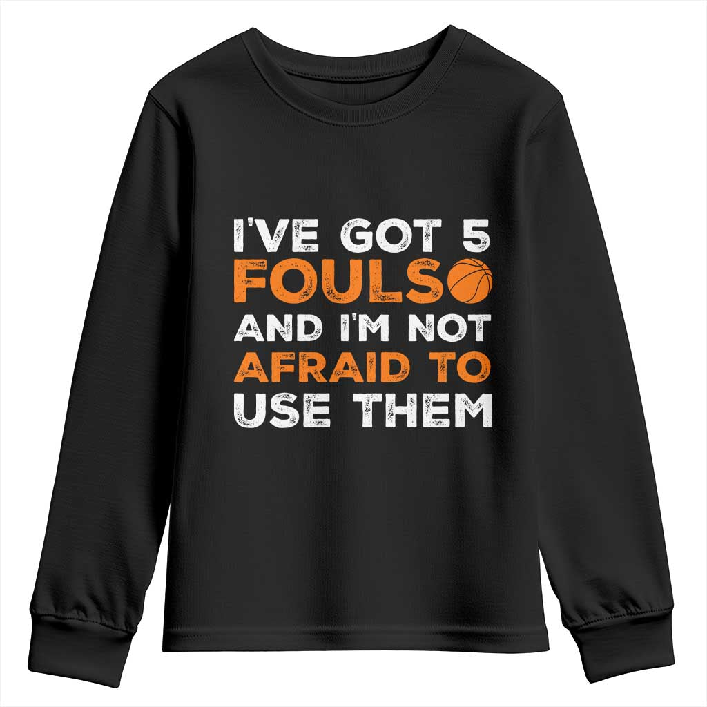 Funny Basketball Quote Youth Sweatshirt I Have Got 5 Fouls And I Am Not Afraid To Use Them TS12 Black Print Your Wear
