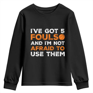 Funny Basketball Quote Youth Sweatshirt I Have Got 5 Fouls And I Am Not Afraid To Use Them TS12 Black Print Your Wear