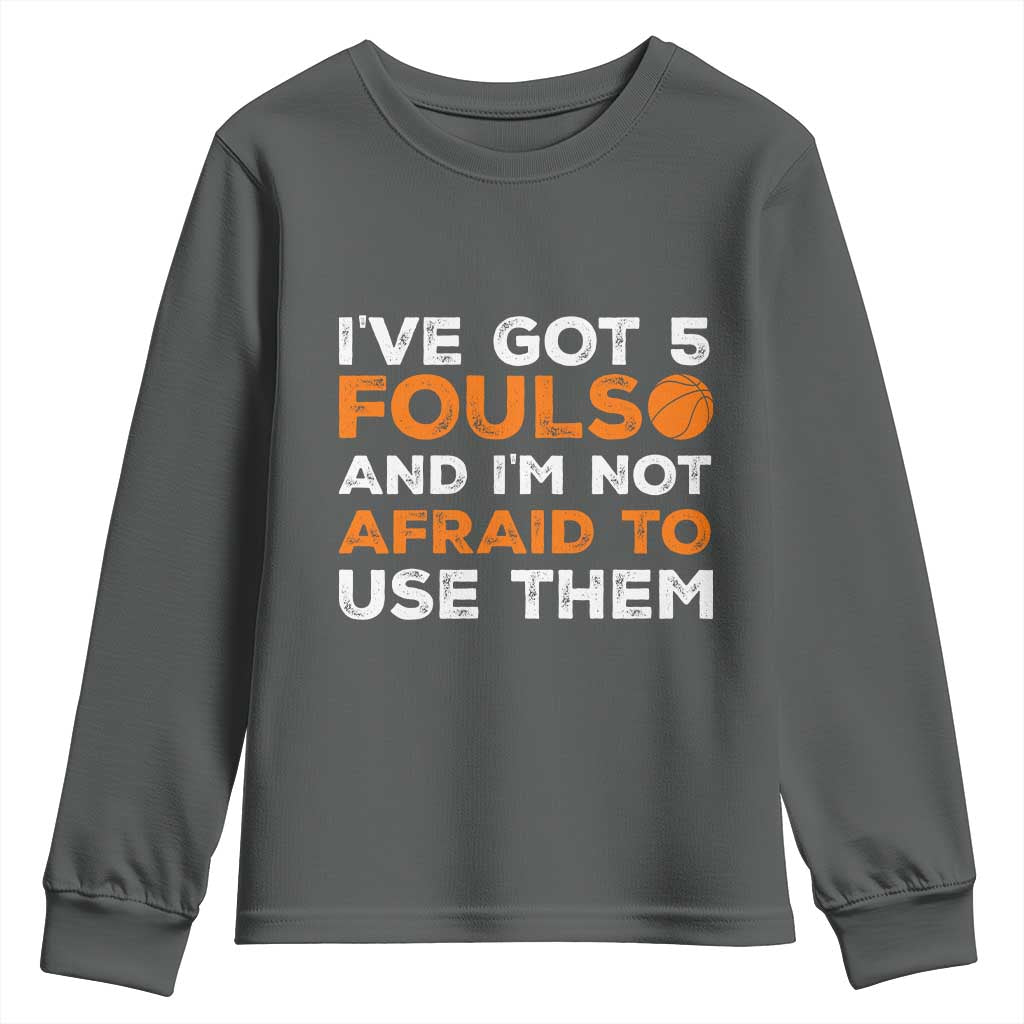 Funny Basketball Quote Youth Sweatshirt I Have Got 5 Fouls And I Am Not Afraid To Use Them TS12 Dark Heather Print Your Wear