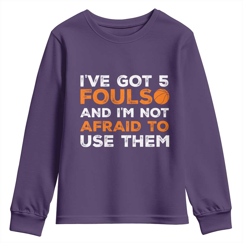Funny Basketball Quote Youth Sweatshirt I Have Got 5 Fouls And I Am Not Afraid To Use Them TS12 Purple Print Your Wear