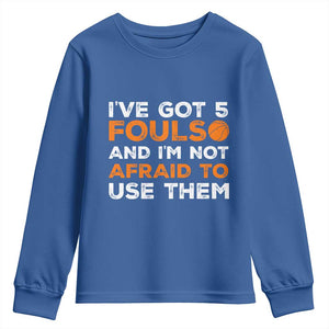 Funny Basketball Quote Youth Sweatshirt I Have Got 5 Fouls And I Am Not Afraid To Use Them TS12 Royal Blue Print Your Wear
