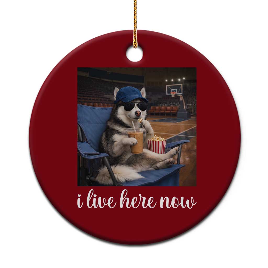 Funny Sarcastic Husky Basketball Ceramic Ornament I Live Here Now TS12 1pc Red Print Your Wear