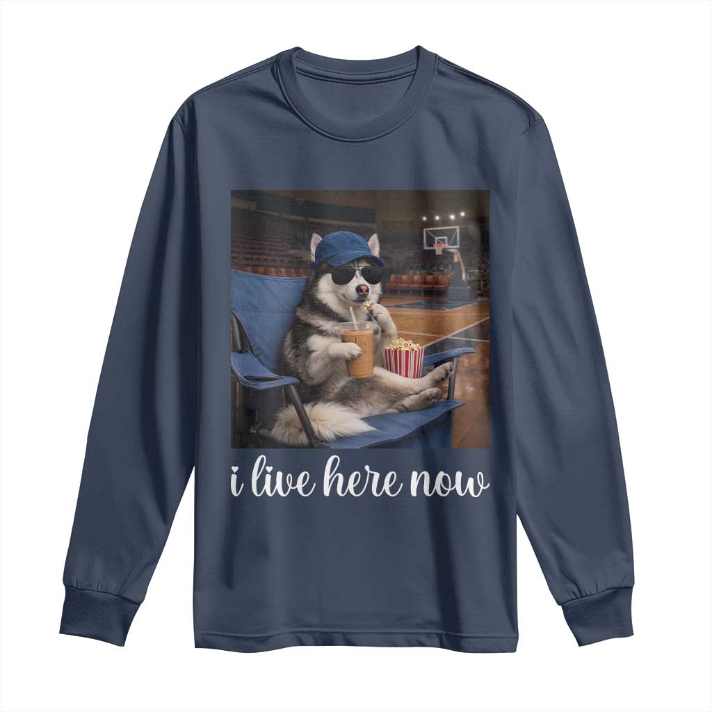 Funny Sarcastic Husky Basketball Long Sleeve Shirt I Live Here Now TS12 Navy Print Your Wear