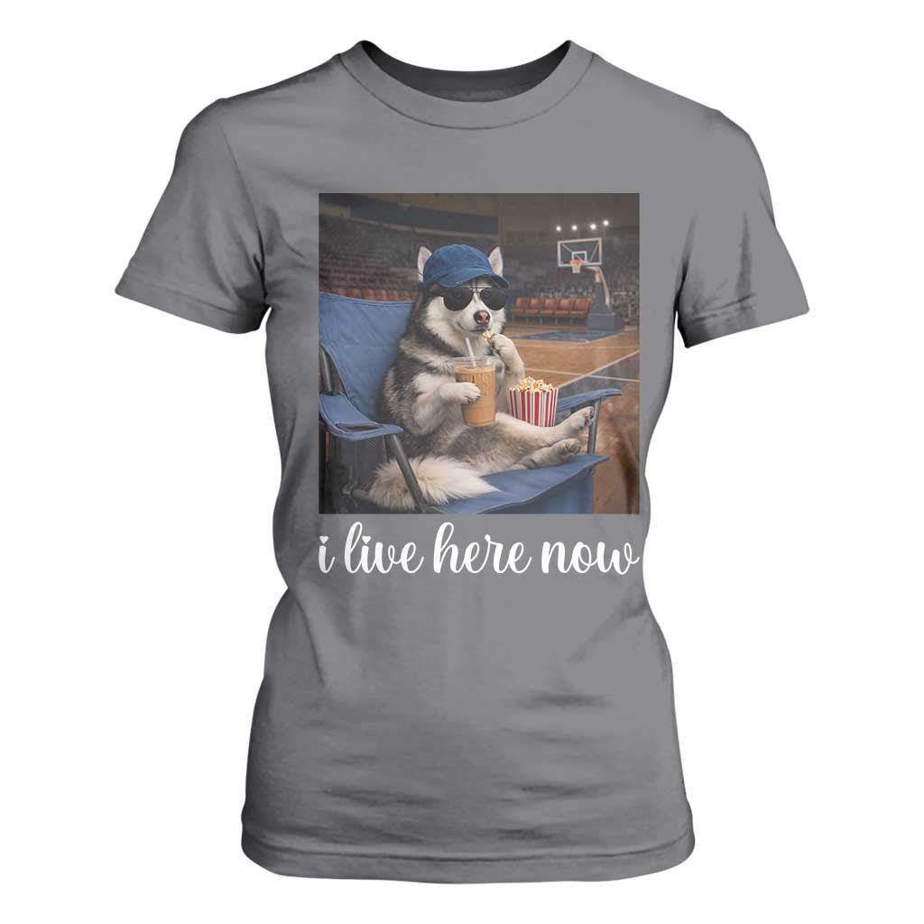 Funny Sarcastic Husky Basketball T Shirt For Women I Live Here Now TS12 Charcoal Print Your Wear