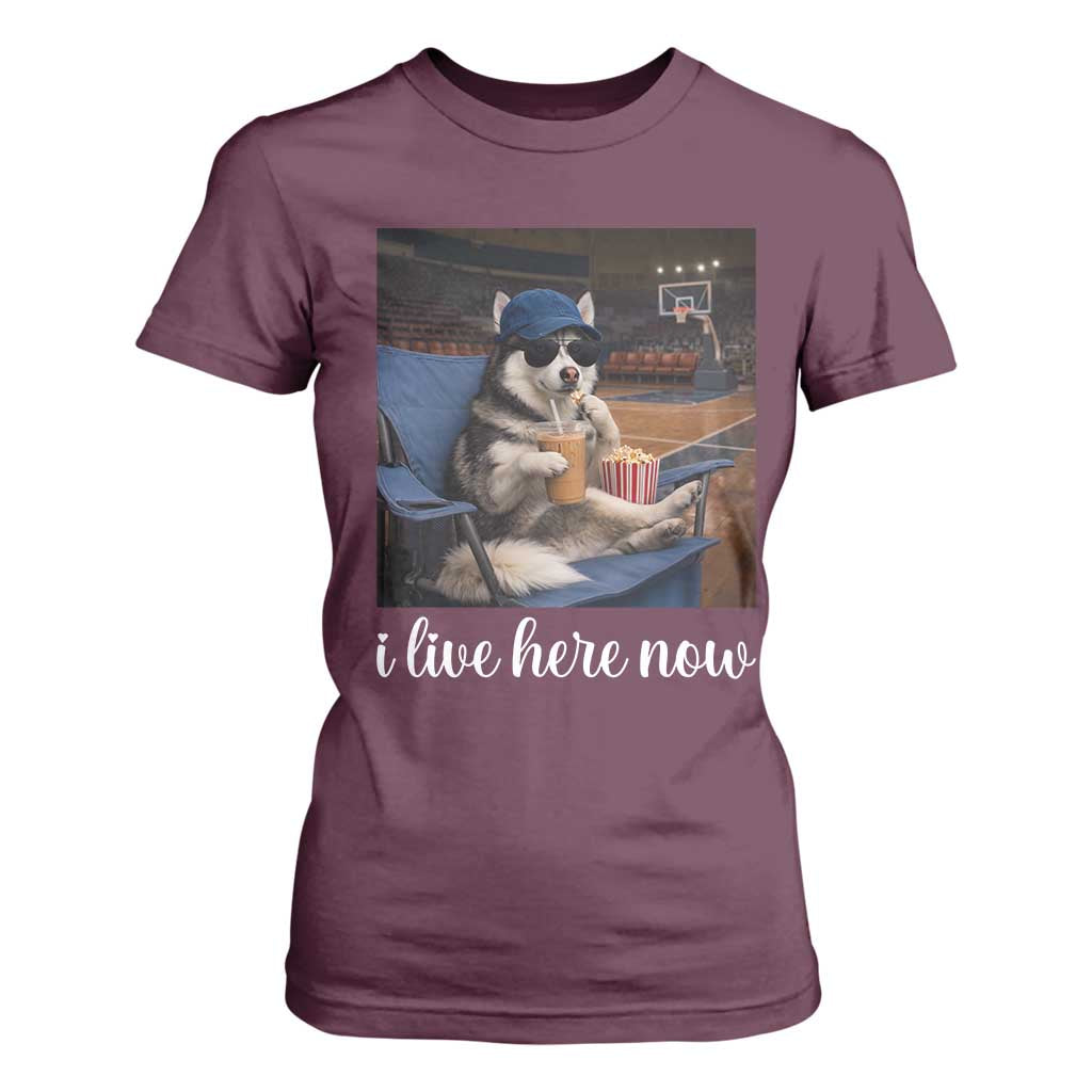 Funny Sarcastic Husky Basketball T Shirt For Women I Live Here Now TS12 Maroon Print Your Wear