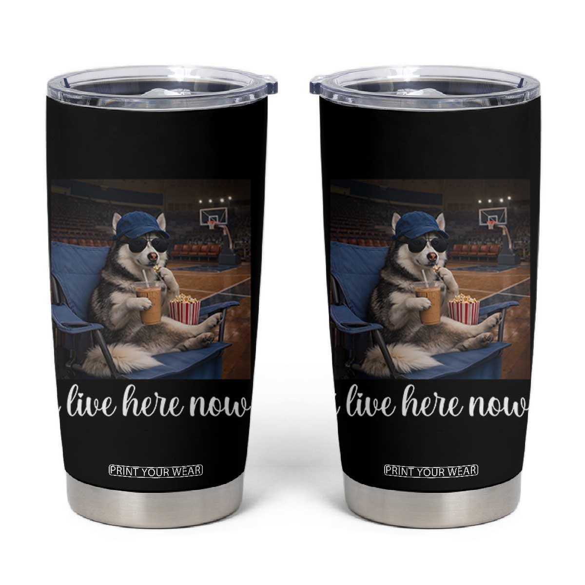 Funny Sarcastic Husky Basketball Tumbler Cup I Live Here Now TS12 Black Print Your Wear