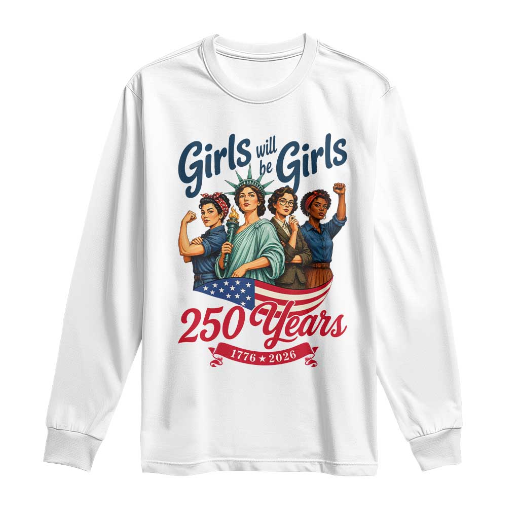 USA 250th Anniversary Feminist Long Sleeve Shirt Girls Will Be Girls TS12 White Print Your Wear